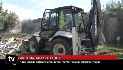 Koza İpek’in malikanesinin duvarı mehter müziği eşliğinde yıkıldı