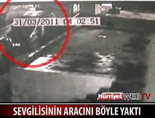 KISKANDIĞI SEVGİLİSİNİN ARACINI YAKTI