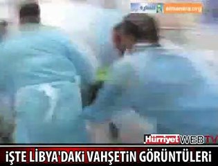 İŞTE LİBYA'DAKİ VAHŞETİN GÖRÜNTÜLERİ