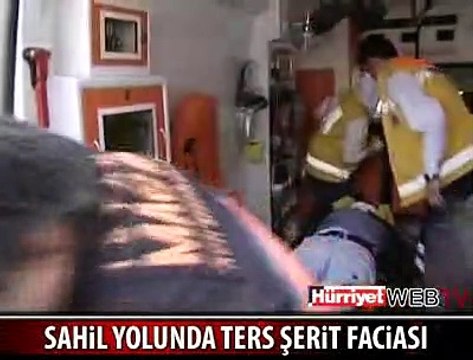 SAHİL YOLUNDA TERS ŞERİT FACİASI