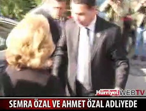 SEMRA ÖZAL VE AHMET ÖZAL ADLİYE'DE