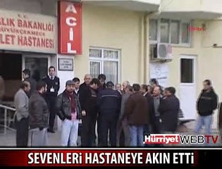 SEVENLERİ HASTANEYE AKIN ETTİ