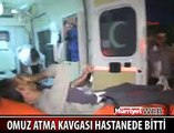 OMUZ ATMA KAVGASI HASTANEDE BİTTİ