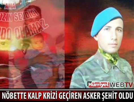 NÖBETTE KALP KRİZİ GEÇİRİP ŞEHİT OLDU