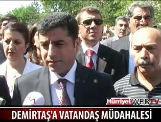 DEMİRTAŞ'A VATANDAŞ MÜDAHALESİ