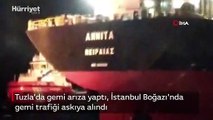 Tuzla'da gemi arıza yaptı, İstanbul Boğazı'nda gemi trafiği askıya alındı
