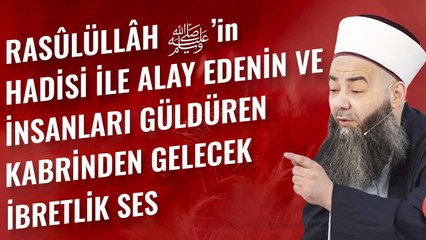 Rasûlüllâh ﷺ’in Hadisi ile Alay Edenin ve İnsanları Güldürenin Kabrinden Gelecek İbretlik Ses