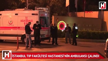 İstanbul Tıp Fakültesi Hastanesi'nin ambulansı çalındı
