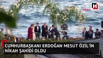 Cumhurbaşkanı Erdoğan Mesut Özil'in nikah şahitliğini yaptı