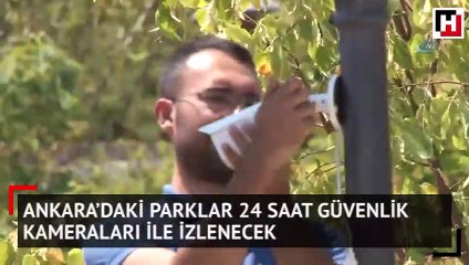 Ankara’daki parklar 24 saat güvenlik kameraları ile izlenecek