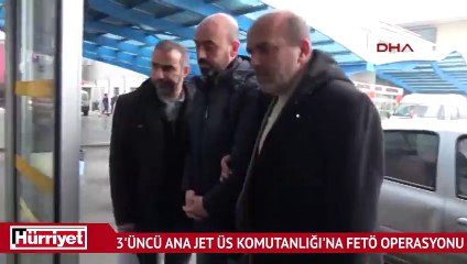 3'üncü Ana Jet Üs Komutanlığı'na FETÖ operasyonu