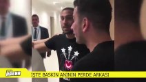 İşte baskın anının perde arkası