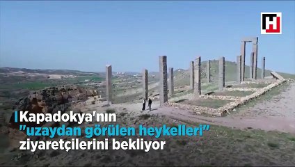 Kapadokya'nın 'uzaydan görülen heykelleri' ziyaretçilerini bekliyor