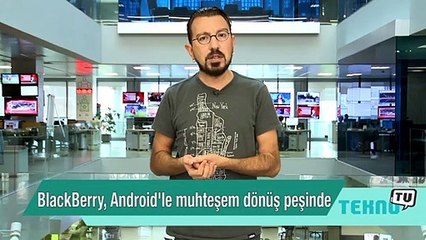 BlackBerry, Android'le muhteşem dönüş peşinde