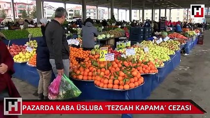 Pazarda kaba üsluba 'tezgah kapama' cezası