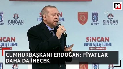 Cumhurbaşkanı Erdoğan: Fiyatlar daha da inecek