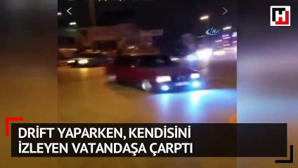 Drift yaparken kendisini izleyen vatandaşa çarptı
