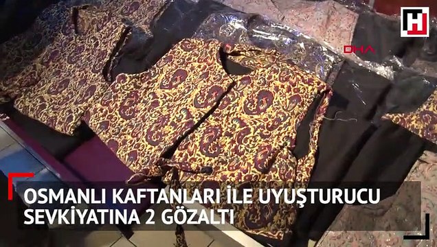 Osmanlı kaftanları ile uyuşturucu sevkiyatına 2 gözaltı