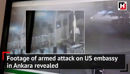 Footage of armed attack on US embassy in Ankara revealed