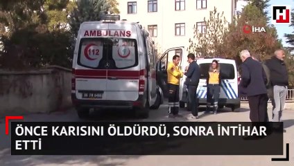 Önce karısını öldürdü, sonra intihar etti