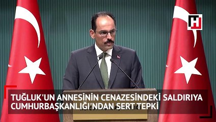 Tuğluk'un annesinin cenazesindeki saldırıya Cumhurbaşkanlığı'ndan sert tepki