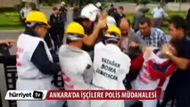 Ankara'da işçilere polis müdahalesi