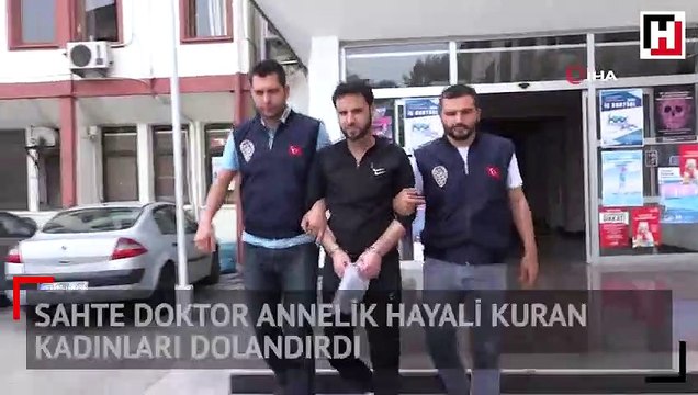 Sahte doktor annelik hayali kuran kadınları dolandırdı