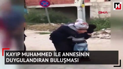 Kayıp Muhammed ile annesinin duygulandıran buluşması