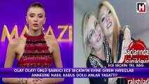 Ece Seçkin'in evine hırsız girdi! Annesi dehşeti yaşadı