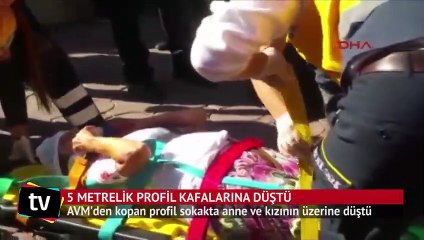AVM’den kopan profil sokakta anne ve kızının üzerine düştü