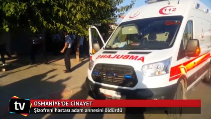 Şizofreni hastası adam annesini öldürdü