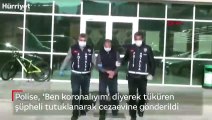 ‘Koronalıyım’ diyerek polise tüküren şüpheli tutuklandı