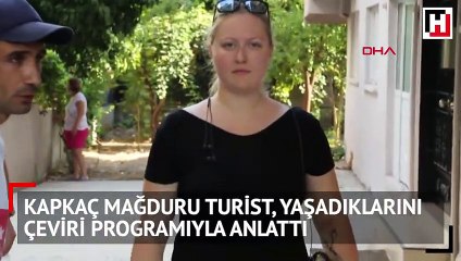 Kapkaç mağduru turist, yaşadıklarını çeviri programıyla anlattı