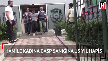 Hamile kadına gasp sanığına 13 yıl hapis