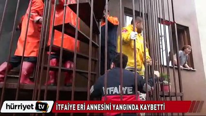 İtfaiye eri annesini yangından kurtaramadı