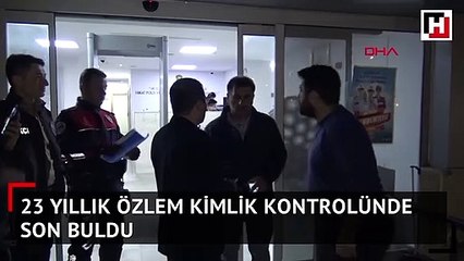 23 yıllık özlem kimlik kontrolünde son buldu