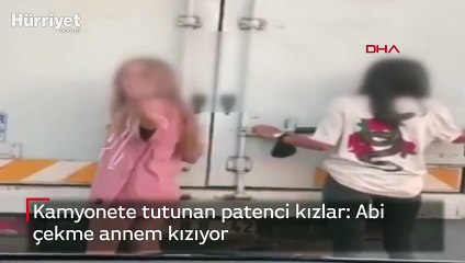 Kamyonete tutunan patenci kızlar: Abi çekme annem kızıyor