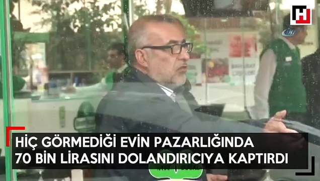 Hiç görmediği evin pazarlığında 70 bin lirasını dolandırıcılara kaptırdı