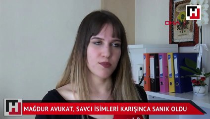 Mağdur avukat Burcu Özen, savcı isimleri karıştırınca sanık oldu