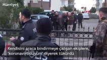 Birlikte yaşadığı kadını rehin aldı, 'Koronavirüslüyüm' diyerek polise tükürdü