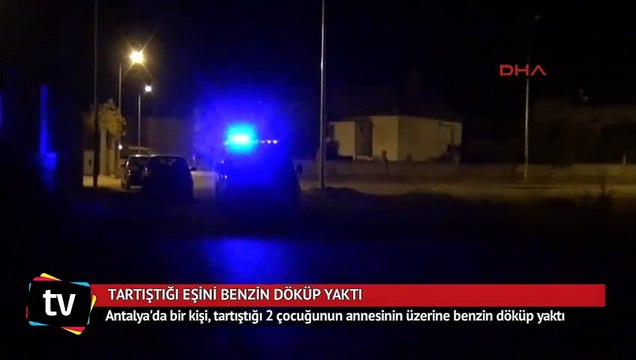 Tartıştığı eşini benzin döküp yaktı