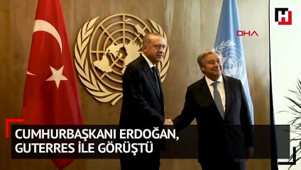 Cumhurbaşkanı Erdoğan, Guterres ile görüştü