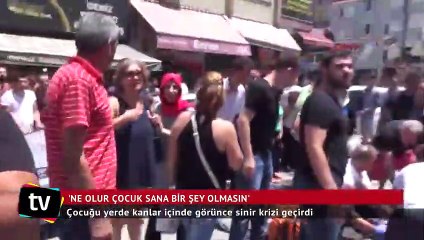 'Ne olur çocuk sana bir şey olmasın'