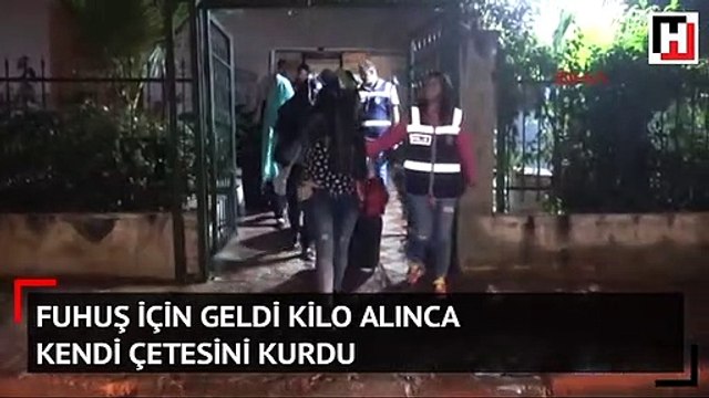 Fuhuş için geldi, kilo alınca kendi çetesini kurdu!