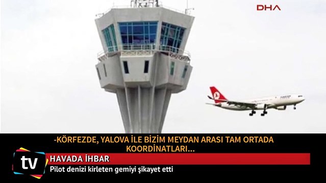 Pilot, denizi kirleten gemiyi şikayet etti