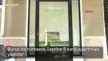 Bursa'da türbenin üzerine 5 katlı apartman yaptılar