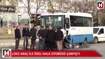 Lüks araç ile halk otobüsü çarpıştı