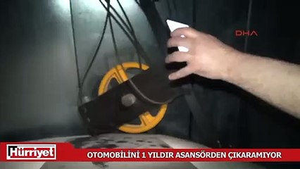 Otomobilini 1 yıldır asansörden çıkaramıyor