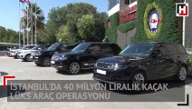 İstanbul'da 40 milyon liralık kaçak lüks araç operasyonu