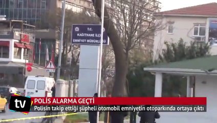 Şüpheli araç Kağıthane Emniyet Müdürlüğü'nün otoparkında bulundu